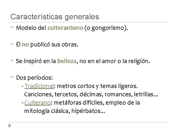 Características generales Modelo del culteranismo (o gongorismo). Él no publicó sus obras. Se inspiró