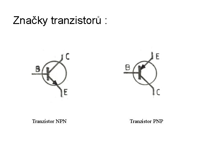 Značky tranzistorů : Tranzistor NPN Tranzistor PNP 