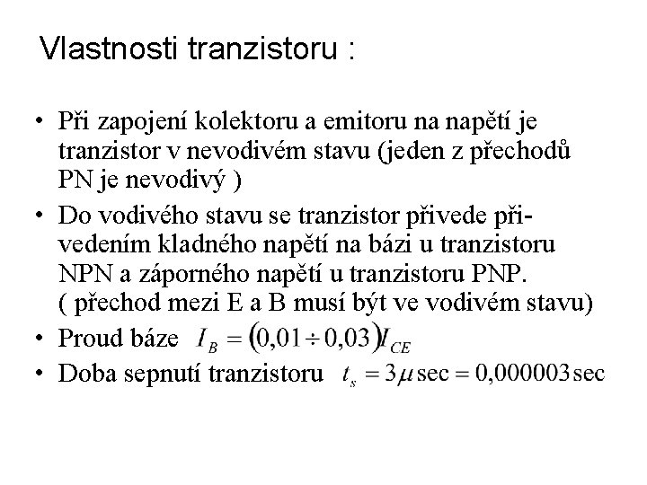 Vlastnosti tranzistoru : • Při zapojení kolektoru a emitoru na napětí je tranzistor v