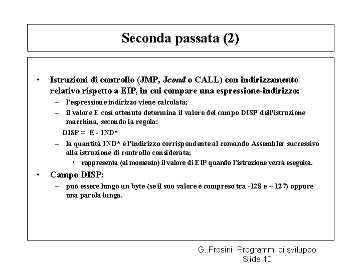 Seconda passata (2) • Istruzioni di controllo (JMP, Jcond o CALL) con indirizzamento relativo