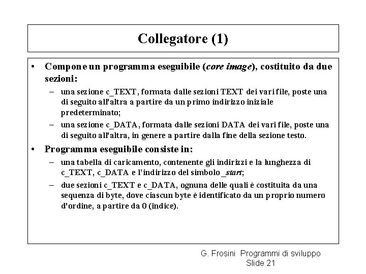 Collegatore (1) • Compone un programma eseguibile (core image), costituito da due sezioni: –