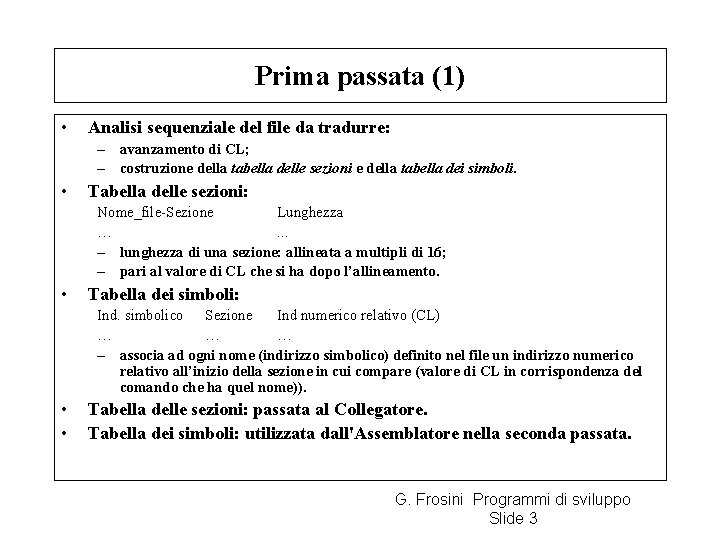 Prima passata (1) • Analisi sequenziale del file da tradurre: – avanzamento di CL;