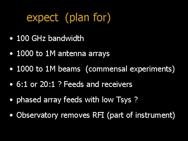 expect (plan for) • 100 GHz bandwidth • 1000 to 1 M antenna arrays