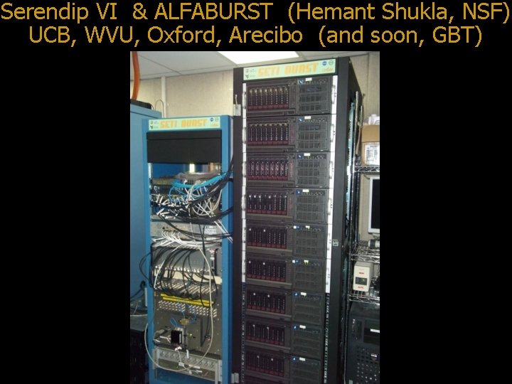 Serendip VI & ALFABURST (Hemant Shukla, NSF) UCB, WVU, Oxford, Arecibo (and soon, GBT)