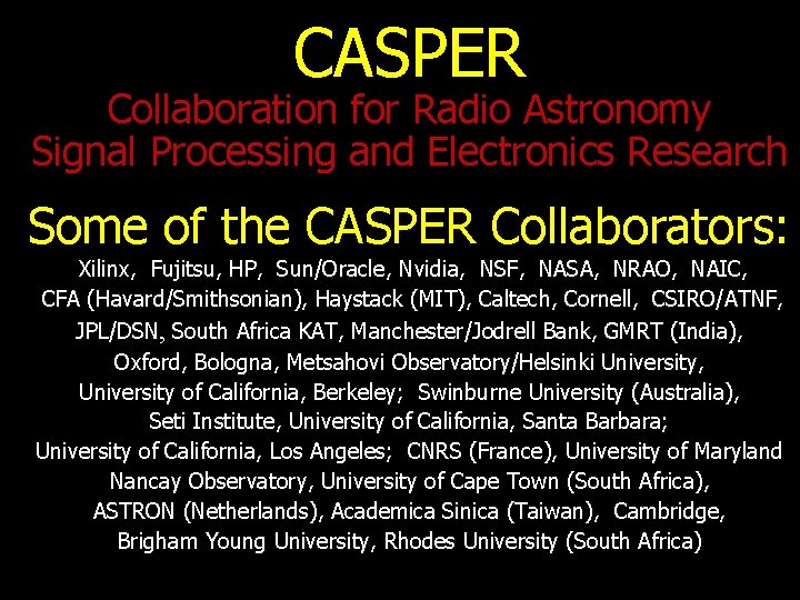 CASPER Collaboration for Radio Astronomy Signal Processing and Electronics Research Some of the CASPER