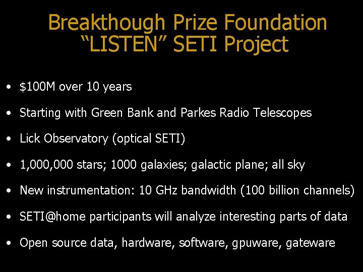 Breakthough Prize Foundation “LISTEN” SETI Project • $100 M over 10 years • Starting