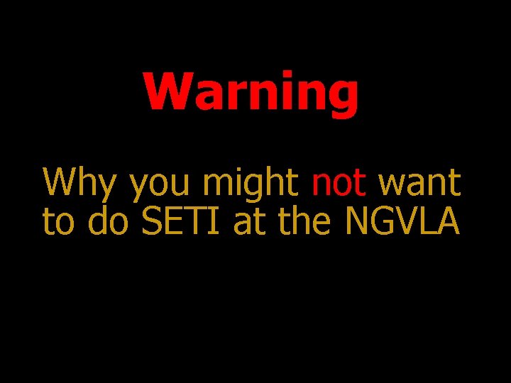 Warning Why you might not want to do SETI at the NGVLA 