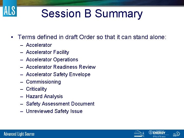 Session B Summary • Terms defined in draft Order so that it can stand