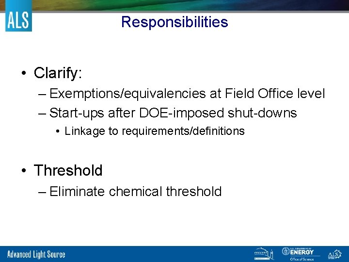 Responsibilities • Clarify: – Exemptions/equivalencies at Field Office level – Start-ups after DOE-imposed shut-downs