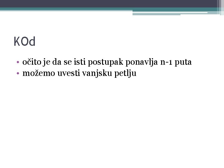 KOd • očito je da se isti postupak ponavlja n-1 puta • možemo uvesti