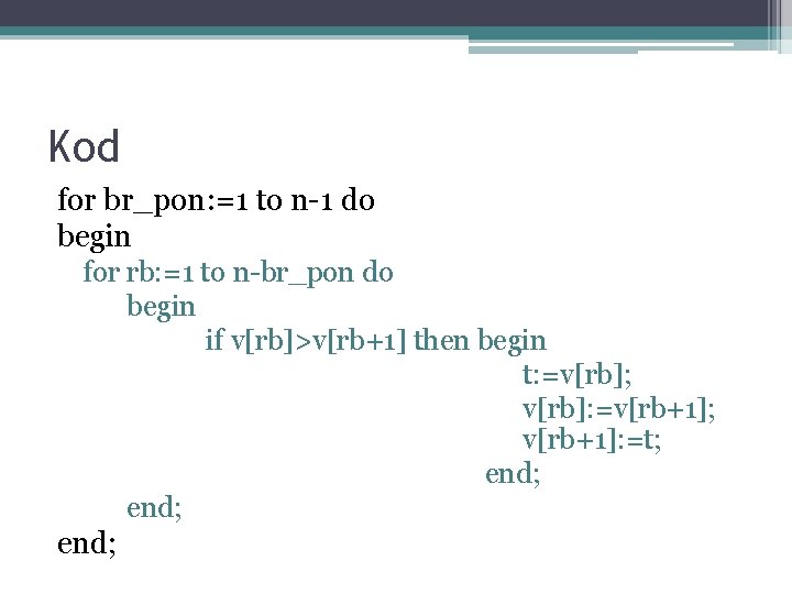 Kod for br_pon: =1 to n-1 do begin for rb: =1 to n-br_pon do