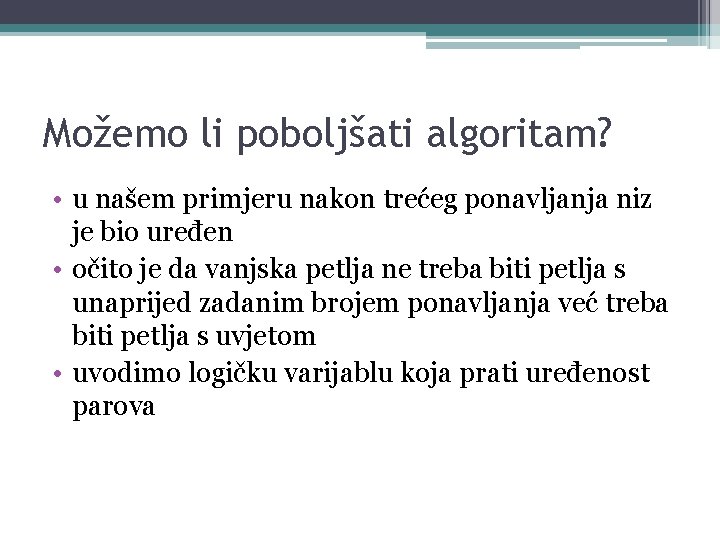 Možemo li poboljšati algoritam? • u našem primjeru nakon trećeg ponavljanja niz je bio