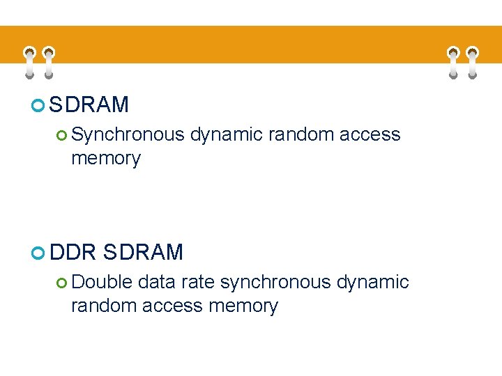  SDRAM Synchronous dynamic random access memory DDR SDRAM Double data rate synchronous dynamic