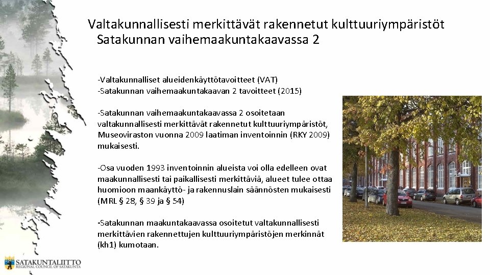 Valtakunnallisesti merkittävät rakennetut kulttuuriympäristöt Satakunnan vaihemaakuntakaavassa 2 -Valtakunnalliset alueidenkäyttötavoitteet (VAT) -Satakunnan vaihemaakuntakaavan 2 tavoitteet