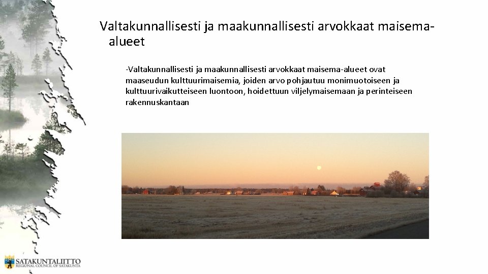 Valtakunnallisesti ja maakunnallisesti arvokkaat maisemaalueet -Valtakunnallisesti ja maakunnallisesti arvokkaat maisema-alueet ovat maaseudun kulttuurimaisemia, joiden