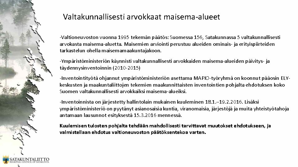 Valtakunnallisesti arvokkaat maisema-alueet -Valtioneuvoston vuonna 1995 tekemän päätös: Suomessa 156, Satakunnassa 5 valtakunnallisesti arvokasta