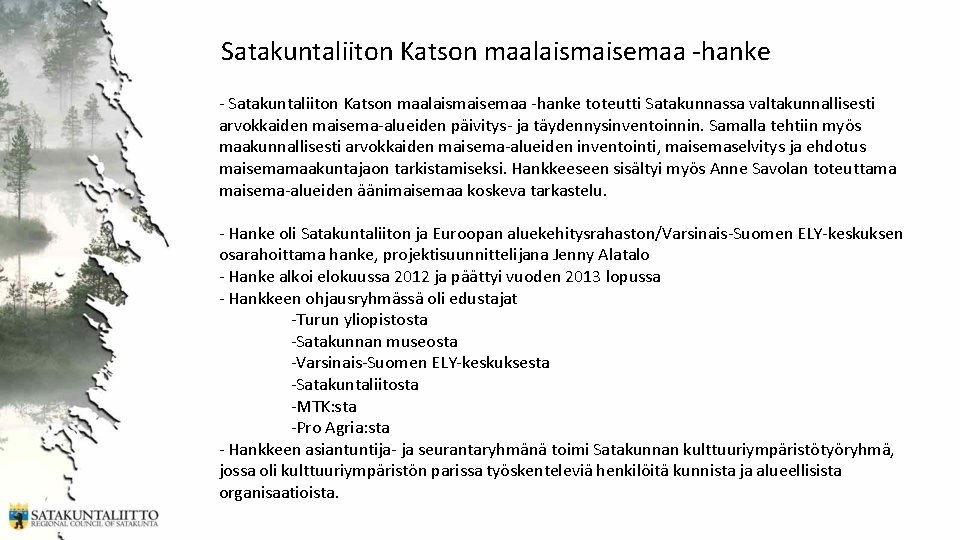 Satakuntaliiton Katson maalaismaisemaa -hanke - Satakuntaliiton Katson maalaismaisemaa -hanke toteutti Satakunnassa valtakunnallisesti arvokkaiden maisema-alueiden