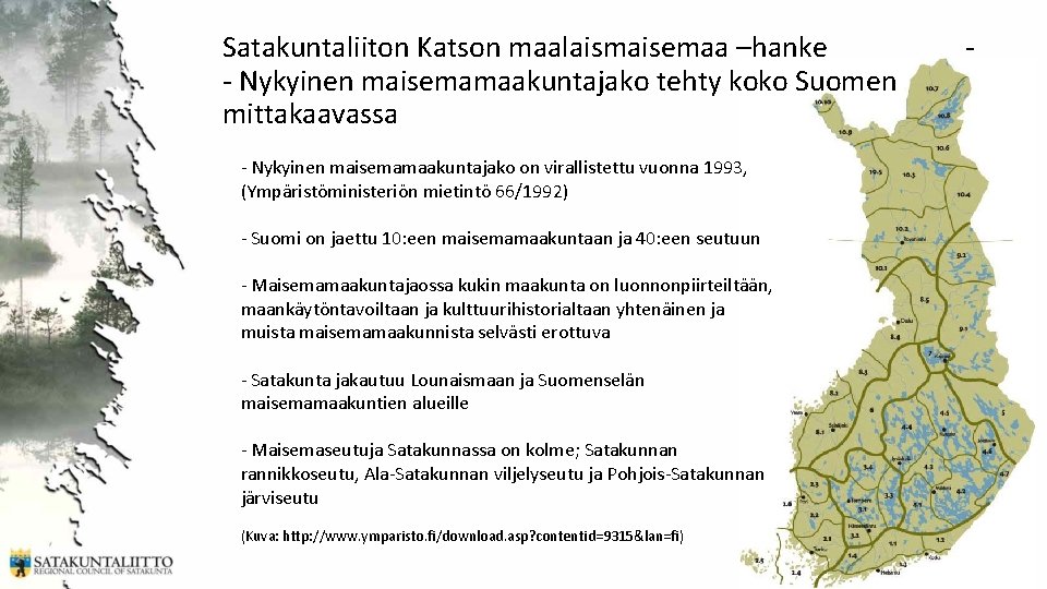 Satakuntaliiton Katson maalaismaisemaa –hanke - Nykyinen maisemamaakuntajako tehty koko Suomen mittakaavassa - Nykyinen maisemamaakuntajako