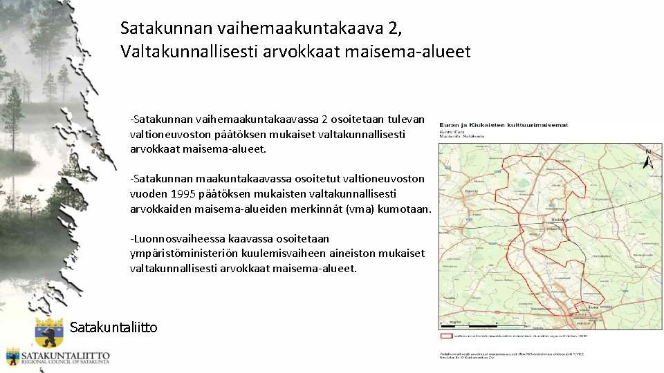 Satakunnan vaihemaakuntakaava 2, Valtakunnallisesti arvokkaat maisema-alueet -Satakunnan vaihemaakuntakaavassa 2 osoitetaan tulevan valtioneuvoston päätöksen mukaiset