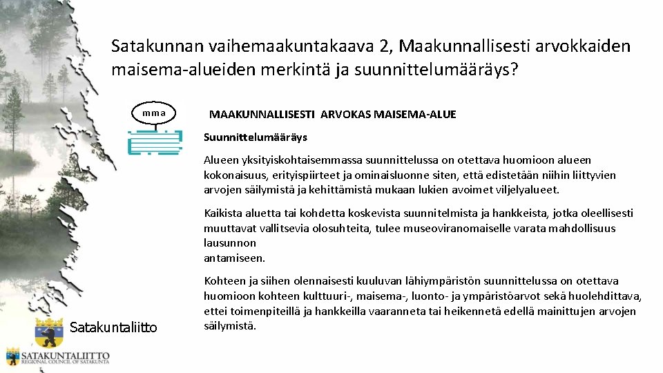 Satakunnan vaihemaakuntakaava 2, Maakunnallisesti arvokkaiden maisema-alueiden merkintä ja suunnittelumääräys? mma MAAKUNNALLISESTI ARVOKAS MAISEMA-ALUE Suunnittelumääräys