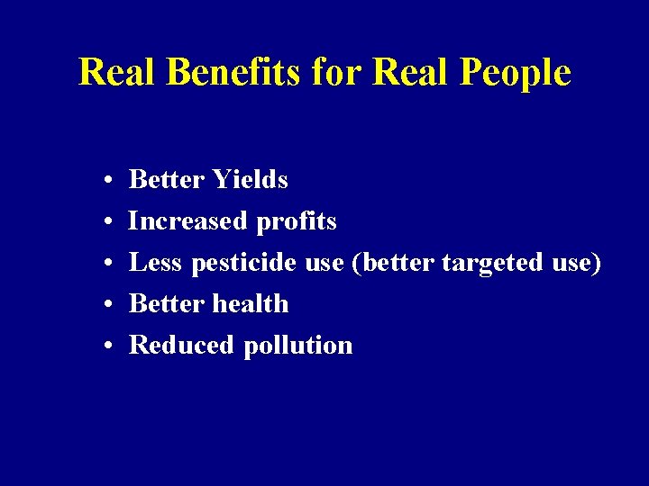 Real Benefits for Real People • • • Better Yields Increased profits Less pesticide