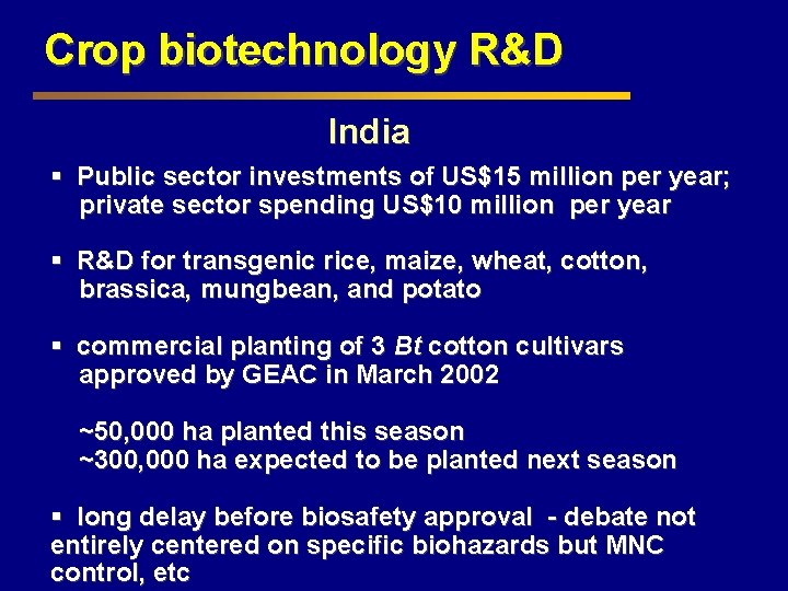 Crop biotechnology R&D India § Public sector investments of US$15 million per year; private