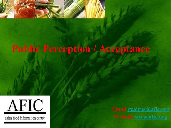 Public Perception / Acceptance Email gcairns@afic. org Website www. afic. org 