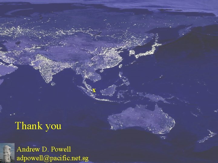 x Thank you Andrew D. Powell adpowell@pacific. net. sg 