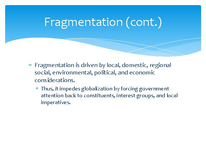 Fragmentation (cont. ) Fragmentation is driven by local, domestic, regional social, environmental, political, and
