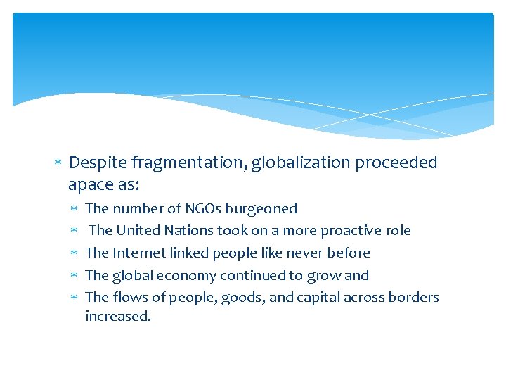  Despite fragmentation, globalization proceeded apace as: The number of NGOs burgeoned The United