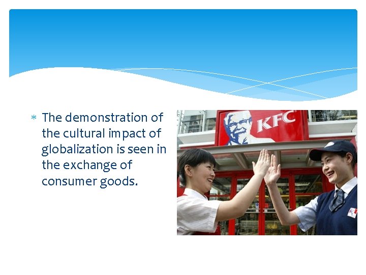  The demonstration of the cultural impact of globalization is seen in the exchange