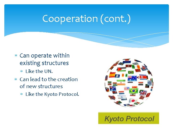 Cooperation (cont. ) Can operate within existing structures Like the UN. Can lead to