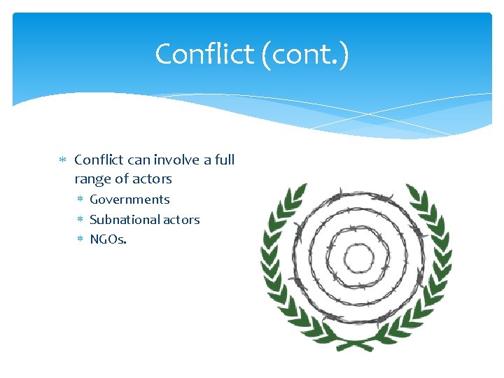 Conflict (cont. ) Conflict can involve a full range of actors Governments Subnational actors