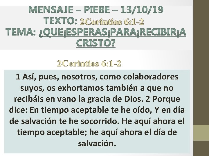 2 Corintios 6: 1 -2 1 Así, pues, nosotros, como colaboradores suyos, os exhortamos