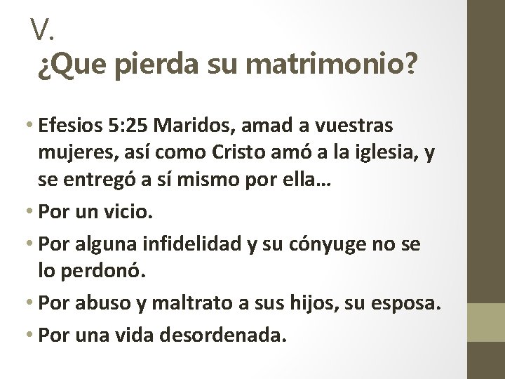 V. ¿Que pierda su matrimonio? • Efesios 5: 25 Maridos, amad a vuestras mujeres,