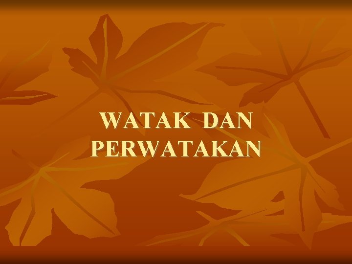 WATAK DAN PERWATAKAN 