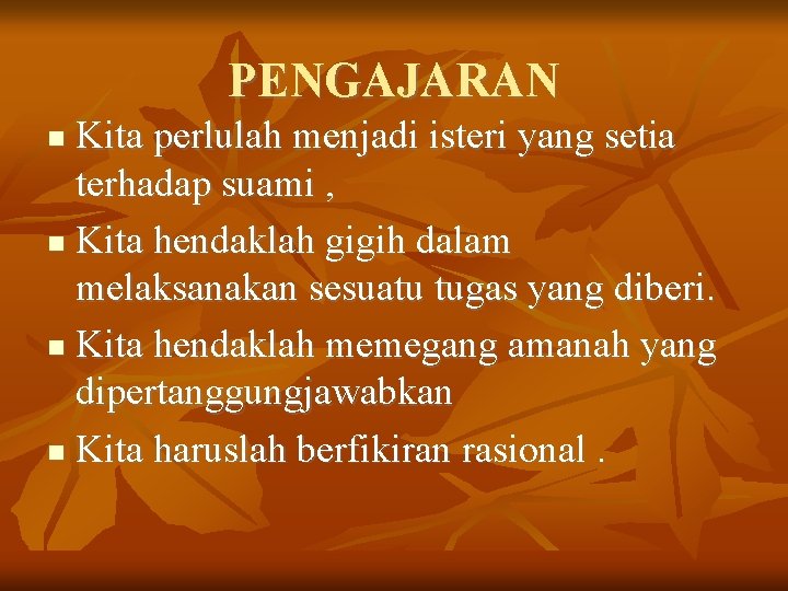 PENGAJARAN Kita perlulah menjadi isteri yang setia terhadap suami , Kita hendaklah gigih dalam