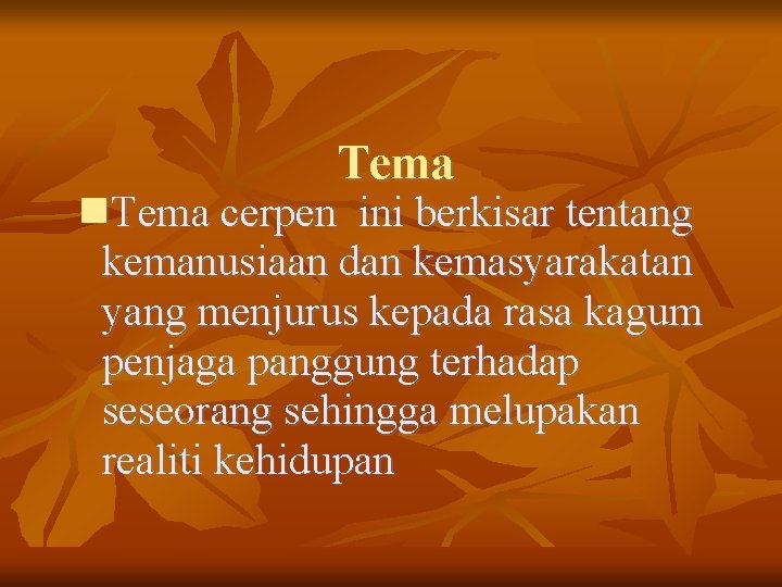 Tema cerpen ini berkisar tentang kemanusiaan dan kemasyarakatan yang menjurus kepada rasa kagum penjaga