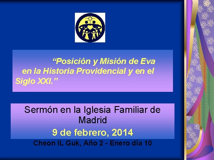 “Posición y Misión de Eva en la Historia Providencial y en el Siglo XXI. “Posición y Misión de Eva en la Historia Providencial y en el Siglo XXI.