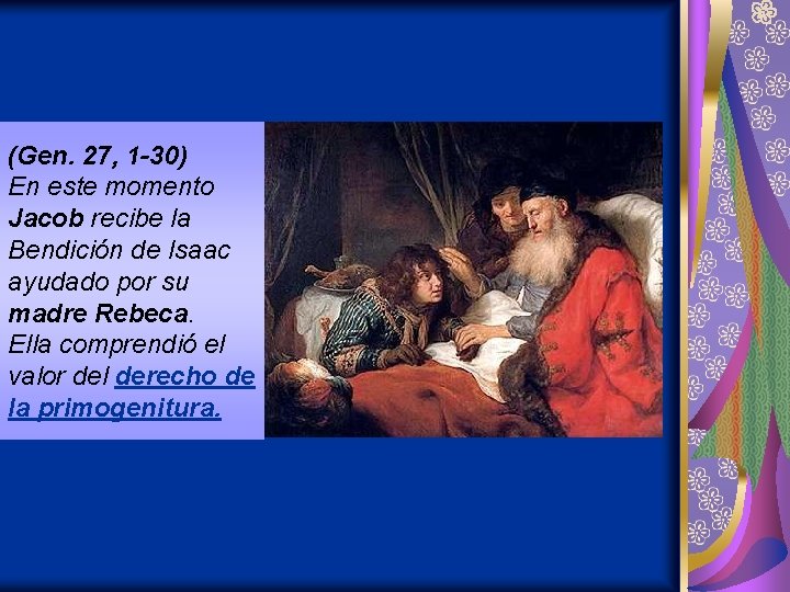 (Gen. 27, 1 -30) En este momento Jacob recibe la Bendición de Isaac ayudado (Gen. 27, 1 -30) En este momento Jacob recibe la Bendición de Isaac ayudado