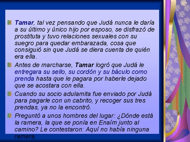 Tamar, tal vez pensando que Judá nunca le daría a su último y único Tamar, tal vez pensando que Judá nunca le daría a su último y único