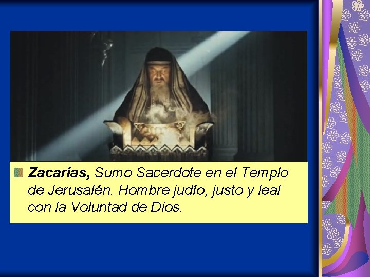 Zacarías, Sumo Sacerdote en el Templo de Jerusalén. Hombre judío, justo y leal con Zacarías, Sumo Sacerdote en el Templo de Jerusalén. Hombre judío, justo y leal con