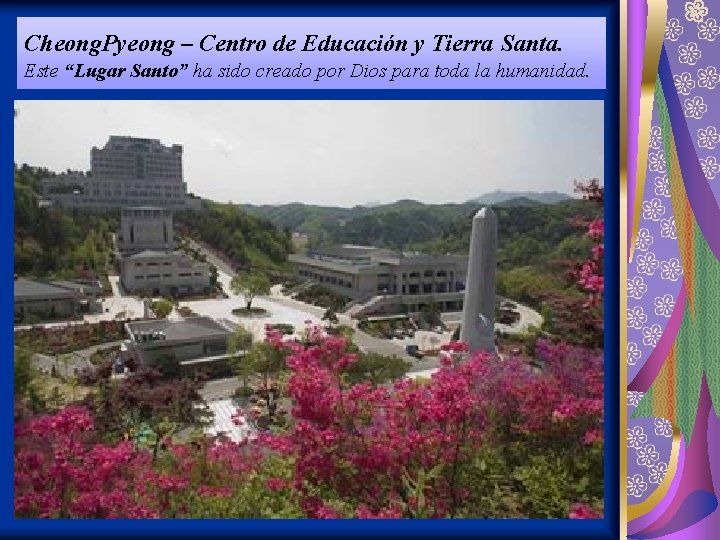 Cheong. Pyeong – Centro de Educación y Tierra Santa. Este “Lugar Santo” ha sido Cheong. Pyeong – Centro de Educación y Tierra Santa. Este “Lugar Santo” ha sido