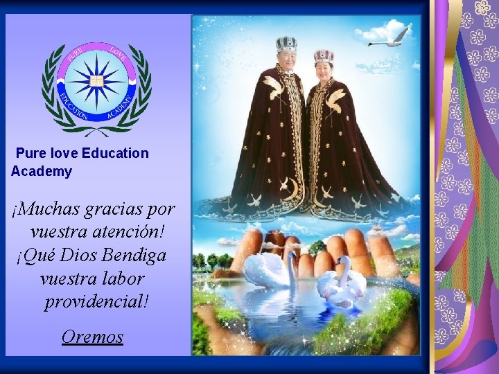 Pure love Education Academy ¡Muchas gracias por vuestra atención! ¡Qué Dios Bendiga vuestra labor Pure love Education Academy ¡Muchas gracias por vuestra atención! ¡Qué Dios Bendiga vuestra labor