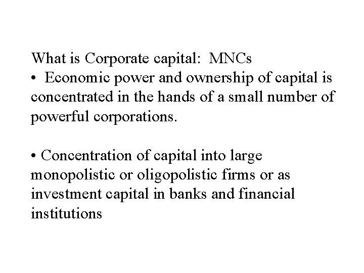What is Corporate capital: MNCs • Economic power and ownership of capital is concentrated What is Corporate capital: MNCs • Economic power and ownership of capital is concentrated