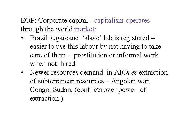 EOP: Corporate capital- capitalism operates through the world market: • Brazil sugarcane ‘slave’ lab EOP: Corporate capital- capitalism operates through the world market: • Brazil sugarcane ‘slave’ lab