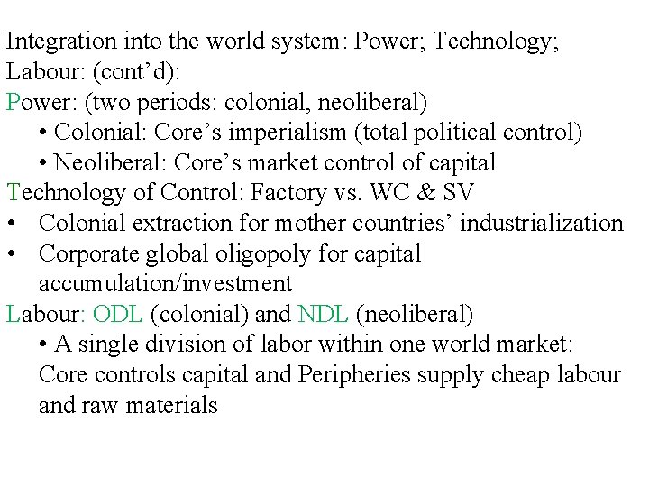 Integration into the world system: Power; Technology; Labour: (cont’d): Power: (two periods: colonial, neoliberal) Integration into the world system: Power; Technology; Labour: (cont’d): Power: (two periods: colonial, neoliberal)