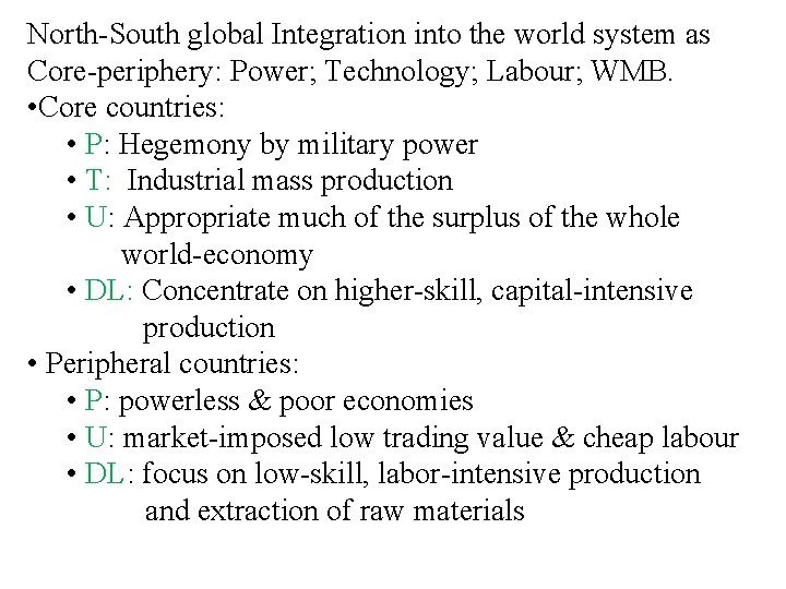 North-South global Integration into the world system as Core-periphery: Power; Technology; Labour; WMB. • North-South global Integration into the world system as Core-periphery: Power; Technology; Labour; WMB. •