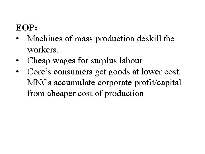 EOP: • Machines of mass production deskill the workers. • Cheap wages for surplus EOP: • Machines of mass production deskill the workers. • Cheap wages for surplus