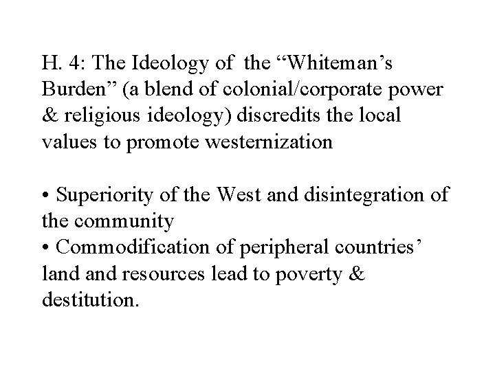 H. 4: The Ideology of the “Whiteman’s Burden” (a blend of colonial/corporate power & H. 4: The Ideology of the “Whiteman’s Burden” (a blend of colonial/corporate power &